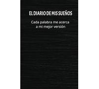 El Diario de mis Sueños: Cada Palabra me Acerca a Mi Mejor Versión: Cuaderno de Manifestación: 130 Días de Afirmaciones e Palabras Positivas y Ejercicios de Atracción