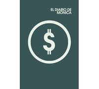 EL DIARIO DE MONICA (Green Dollar): Imagina que el dinero es una mujer llamada Monica. Conecta con el dinero como nunca antes lo habías hecho. (Desarrollo Personal)