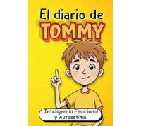 El Diario de Tommy: Desarrolla Inteligencia Emocional, Autoestima y Sabiduría para Superar los Desafíos de la Vida (Filosofía Infantil Ilustrada en Español)