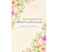 El Diario Definitivo de Autodescubrimiento: Más de 550 Preguntas para Explorar tu Mente, Cuerpo y Alma