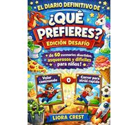 El Diario Definitivo de ¿Qué Prefieres? - Edición Desafío: Más de 60 escenarios divertidos, asquerosos y difíciles para niños