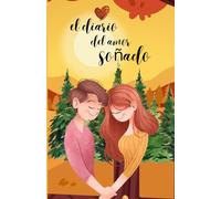 "El Diario del Amor Soñado: Escribe, Siente, manifiesta y Atrae tu persona ideal": Conecta tu Mente con tu Corazón y Atrae a tu Persona Ideal Crea el romance que siempre has Deseado