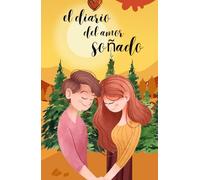 "El Diario del Amor Soñado: Escribe, Siente, manifiesta y Atrae tu persona ideal": Conecta tu Mente con tu Corazón y Atrae a tu Persona Ideal Crea el romance que siempre has Deseado