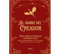 EL DIARIO DEL CREADOR: Cómo Crear Tu Personaje e Historia de Rol y No Desesperarte en el Intento