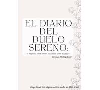 El diario del duelo sereno: el espacio para sanar, recordar y ser acogido