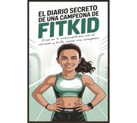 El Diario Secreto de una Campeona FitKid: Cree en ti misma, entrena con el corazón y brilla como una campeona.