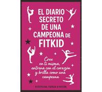 El Diario Secreto de una Campeona FitKid.: Este diario secreto ha sido creado para chicas valientes, soñadoras y decididas que entrenan FITKID y ... su propia historia como verdaderas campeonas.