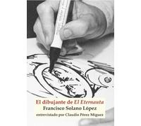 El dibujante de El Eternauta: Francisco Solano López entrevistado por Claudio Pérez Míguez: 2