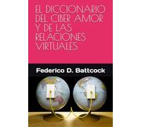 EL DICCIONARIO DEL CIBER AMOR Y DE LAS RELACIONES VIRTUALES