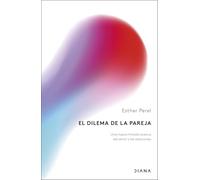 El dilema de la pareja: Una nueva mirada acerca del amor y las relaciones