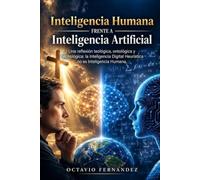 EL DILEMA ENTRE LA INTELIGENCIA HUMANA Y LA INTLIGENCIA ARTIFICIAL: Una Aproximación desde la Antropología Teológica, Ontológica y la Tecnología de la IA