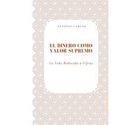 El Dinero como Valor Supremo: La Vida Reducida a Cifras