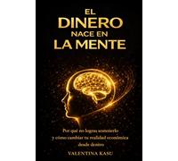 EL DINERO NACE EN LA MENTE: El proceso interno que transforma tu relación con el dinero