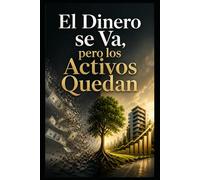 El Dinero se Va, pero los Activos Quedan