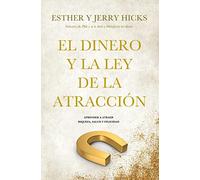 El dinero y la ley de la atracción: Aprender a atraer riqueza, salud y felicidad