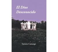 El Dios Desconocido: la Condición Humana a través de una Historia en Versos de Espiritualidad y Crítica social, con Poesía reflexiva y filosófica sobre el Poder y la Memoria
