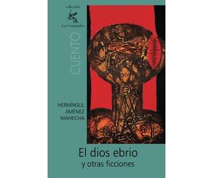 El dios ebrio y otras ficciones (Spanish Edition)