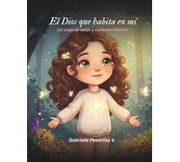 El Dios que habita en mí: Un viaje de amor y conexión interior