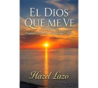 El Dios que me ve: Proposito. Destino. Prosperidad. Exito