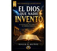 EL DIOS QUE NADIE INVENTÓ: Su naturaleza, sus atributos y su gobierno soberano: 2