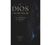 EL DIOS USURPADOR Y EL REGRESO AL ORIGEN