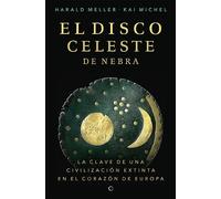 El disco celeste de Nebra/ The Nebra Sky Disc: La clave de una civilización extinta en el corazón de europa/ The key to an extinct civilization in the heart of Europe