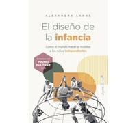 El diseño de la infancia: Cómo el mundo material moldea a los niños independientes