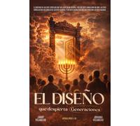 EL DISEÑO QUE DESPIERTA GENERACIONES: La Revelacionde los 7 El lenguaje profetico de Dios que activa identidad, proposito y destino en este tiempo.