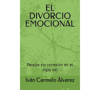 EL DIVORCIO EMOCIONAL: Parejas sin conexión en el siglo xxi