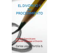 EL DIVORCIO Y SU PROCEDIMIENTO: Una Guía Esencial para Entender y Navegar el Divorcio