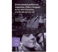 EL DOCUMENTAL POLÍTICO EN ARGENTINA, CHILE Y URUGUAY: DE LOS AÑOS CINCUENTA A LA