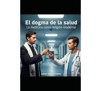 El dogma de la salud: La medicina como religión moderna