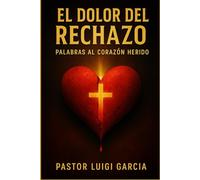El dolor del rechazo: Palabras al corazón herido