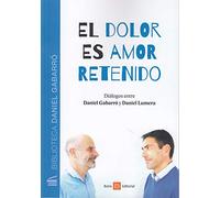 El dolor es amor retenido: Diálogos entre Daniel Gabarró y Daniel Lumera