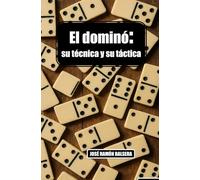 EL DOMINÓ SU TÉCNICA Y SU TÁCTICA: Pasión en 28 fichas