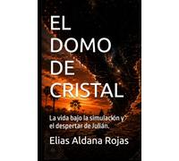 EL DOMO DE CRISTAL: La vida bajo la simulación y el despertar de Julián.