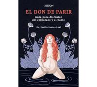El don de parir: Guía para disfrutar del embarazo y el parto