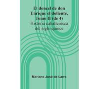 El Doncel De Don Enrique El Doliente, Tomo Ii (De 4); Historia Caballeresca Del Siglo Quince