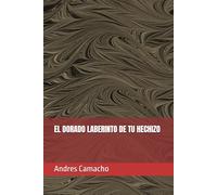 EL DORADO LABERINTO DE TU HECHIZO