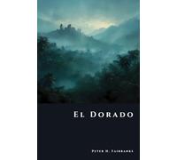 El Dorado: The Myth and Madness of the City of Gold