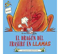 El dragón del trasero en llamas / The Dragon with the Blazing Bottom: Un Cuento Abrasador