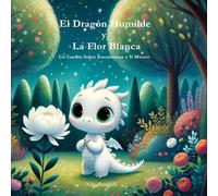 El Dragón Humilde y La Flor Blanca: Un Cuento Sobre Encontrarse a Sí Mismo