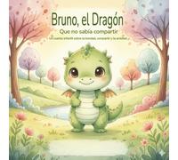 El dragón que no sabía compartir: Un cuento infantil para aprender a compartir, trabajar la generosidad y la educación emocional (Edades 3-6 años).
