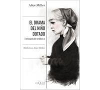 El drama del niño dotado: y la búsqueda del verdadero yo. Edición ampliada y revisada: 1