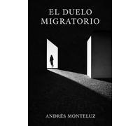 EL DUELO MIGRATORIO: Apuntes sobre irse, perder estatus y aprender a vivir entre dos vidas