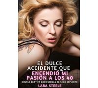 El Dulce Accidente que Encendió mi Pasión a los 40: Novela Erótica con Escenas de Sexo Explícito para Adultos: 299