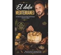 El dulce Mediterráneo: Una recopilación de 300 postres tradicionales y recetas caseras de la cocina mediterránea