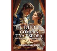 El duque compra una esposa: Una corta y escandalosa novela de la Regencia donde el amor es la compra más inesperada