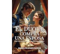El duque compra una esposa: Una corta y escandalosa novela de la Regencia donde el amor es la compra más inesperada