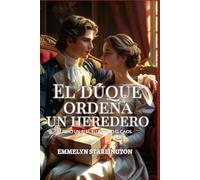 El duque ordena un heredero: Una comedia romántica picante de la Regencia con pociones, pasión y un marido desafortunado